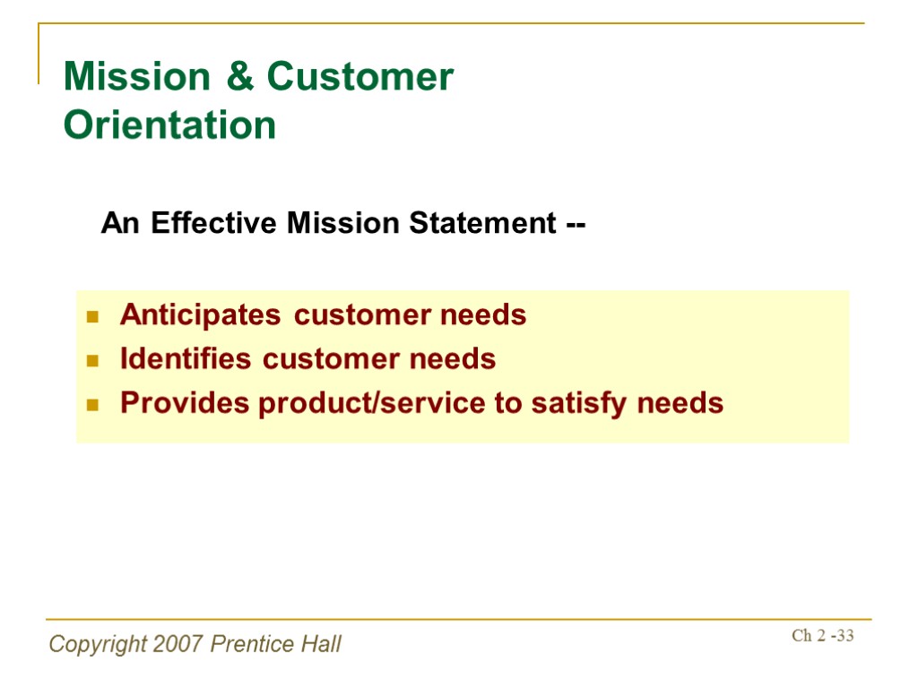 Copyright 2007 Prentice Hall Ch 2 -33 Anticipates customer needs Identifies customer needs Provides